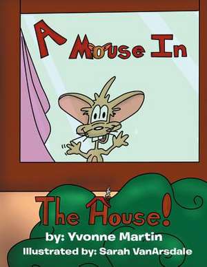 A Mouse in the House de Yvonne Martin