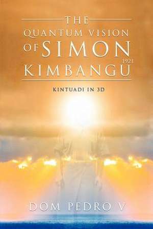 The Quantum Vision of Simon Kimbangu de Dom Pedro V