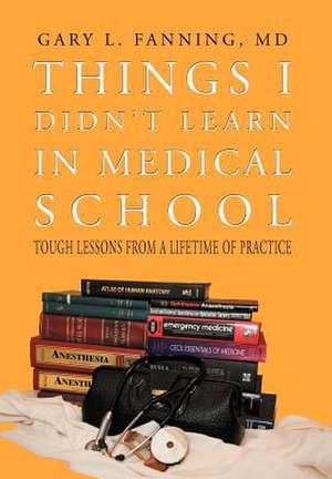 Fanning MD, G: Things I Didn't Learn in Medical School