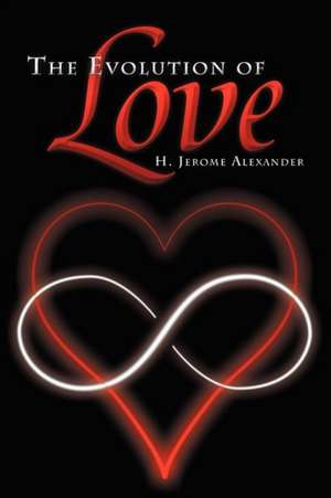 The Evolution of Love de H. Jerome Alexander