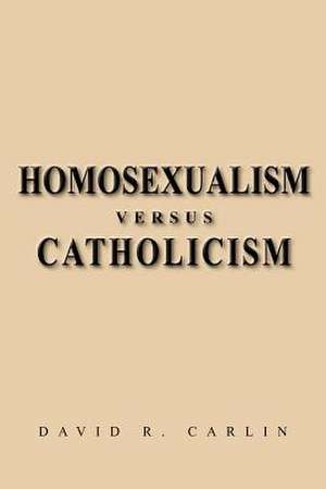 Homosexualism Versus Catholicism de David R. Carlin