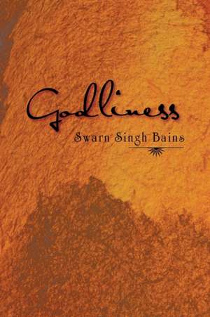 Godliness de Swarn Singh Bains