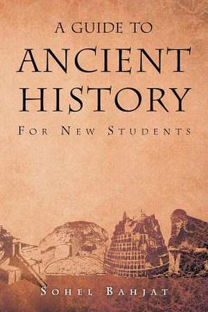 A Guide to Ancient History de Sohel A. Bahjat