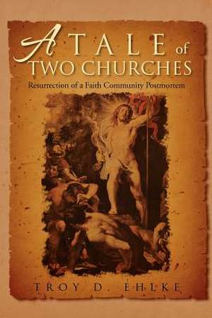 A Tale of Two Churches de Troy D. Ehlke