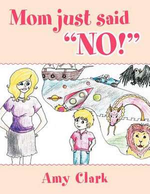 Mom Just Said No! de Amy Clark