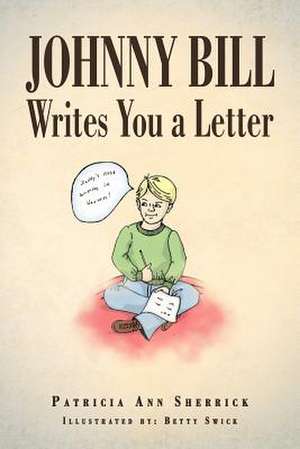 Johnny Bill Writes You a Letter de Patricia Ann Sherrick