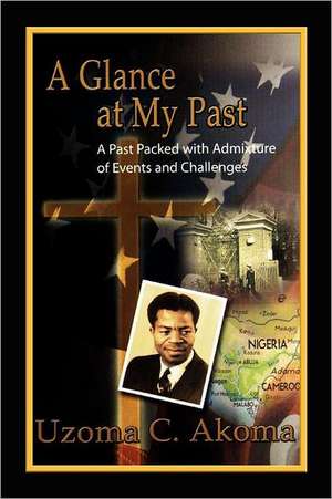 A Glance at My Past de Uzoma C. Akoma