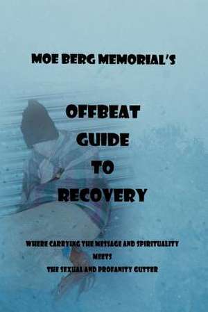 Offbeat Guide to Recovery de Moe Berg Memorial