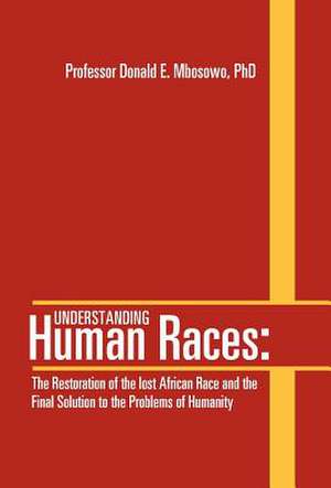 Understanding Human Races de Donald E. Mbosowo