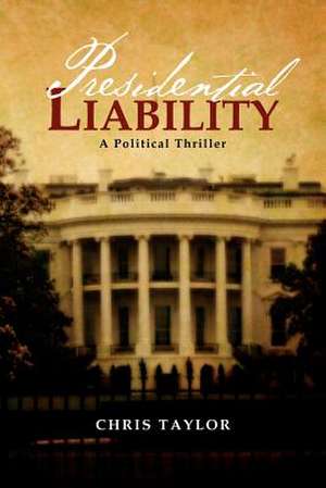 Presidential Liability de Chris Taylor