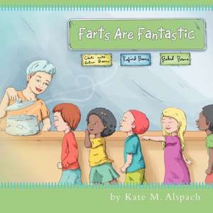 Farts Are Fantastic de Kate M. Alspach