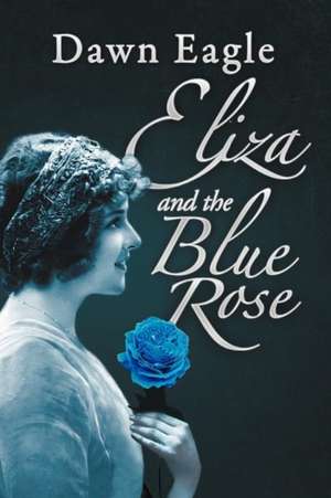 Eliza and the Blue Rose de Dawn Eagle