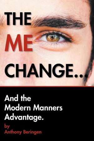 THE ME CHANGE....AND THE MODERN MANNERS ADVANTAGE de Anthony Beringen