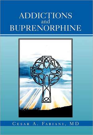 Addictions And Buprenorphine de Cesar A. Fabiani MD