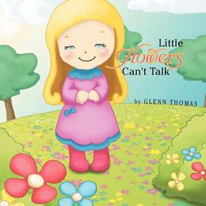 Little Flowers Can't Talk de Glenn Thomas