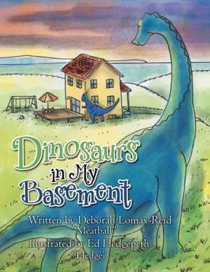 Dinosaurs in My Basement de Deborah Lomax-Reid