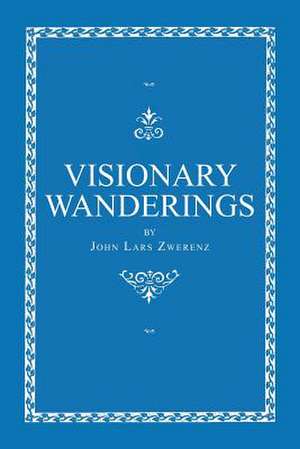 Visionary Wanderings de Zwerenz, John Lars