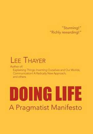 Doing Life A Pragmatist Manifesto de Lee Thayer