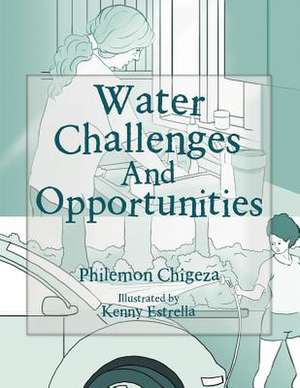 Water Challenges and Opportunities de Philemon Chigeza