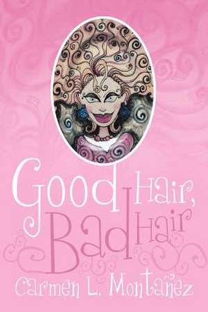 Good Hair, Bad Hair de Carmen L. Monta Ez