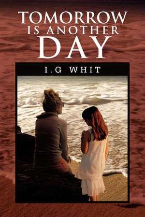 Tomorrow Is Another Day de I. G. Whit