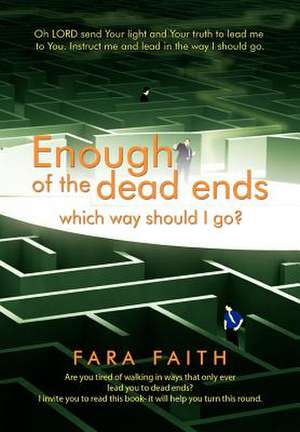 Enough of the dead ends, which way should I go? de Fara Faith