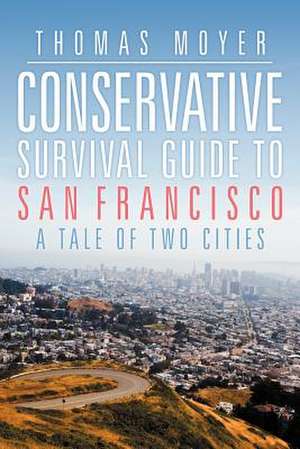 Conservative Survival Guide to San Francisco de Thomas Moyer