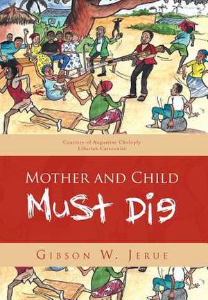 Mother and Child Must Die de Gibson W. Jerue