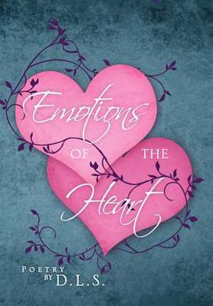 Emotions of the Heart de D. L. S