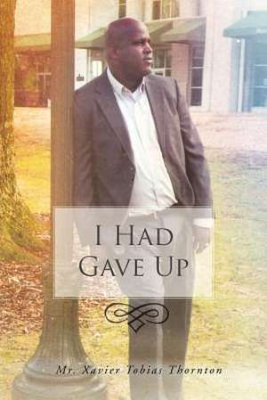 I Had Gave Up de Xavier Tobias Thornton