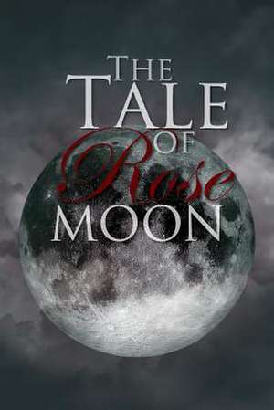 The Tale of Rose Moon de Victoria Sarah Brookes