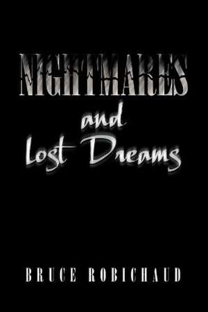 Nightmares and Lost Dreams de Bruce Robichaud