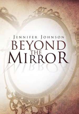 Beyond the Mirror de Jennifer Johnson