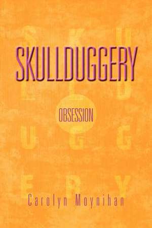 Skullduggery de Carolyn Moynihan