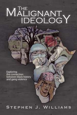 The Malignant Ideology de Stephen J. Williams