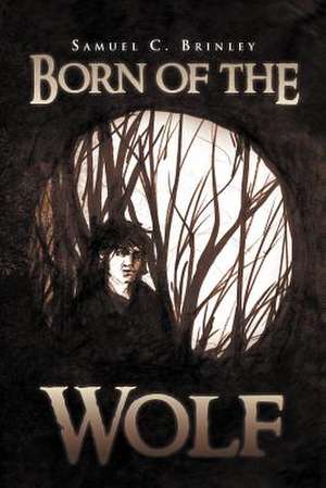 Born of the Wolf de Samuel C. Brinley