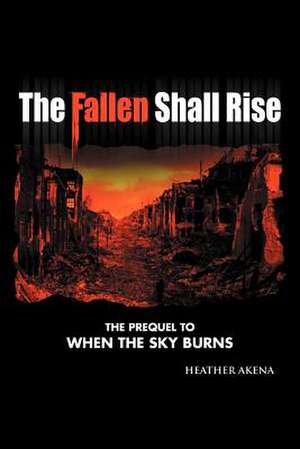 The Fallen Shall Rise de Heather Akena