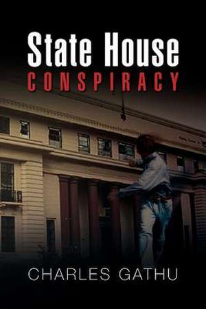 State House Conspiracy de Charles Gathu