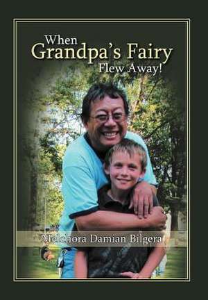 When Grandpa's Fairy Flew Away de Melchora Damian Bilgera