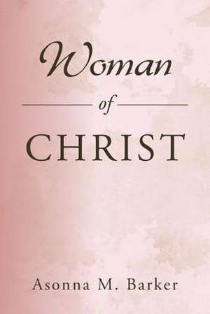 Woman of Christ de Asonna M. Barker