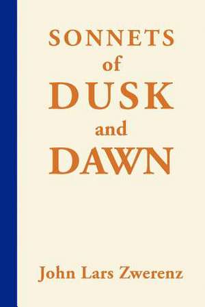 Sonnets of Dusk and Dawn de Zwerenz, John Lars