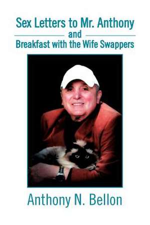 Sex Letters to Mr. Anthony and Breakfast with the Wife Swappers de Anthony N. Bellon