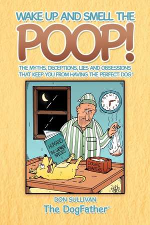 Wake Up and Smell the Poop! de Don Sullivan