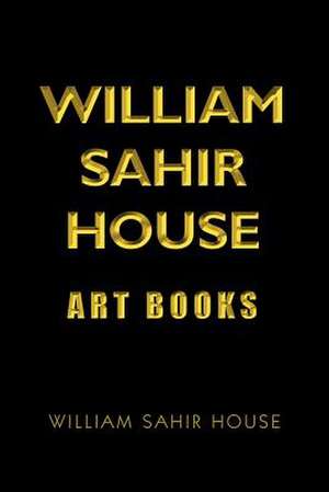 William Sahir House Art Book de William Sahir House