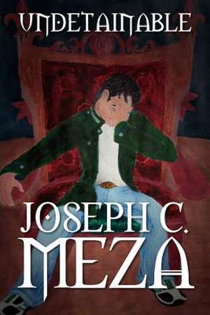 Undetainable de Joseph C. Meza