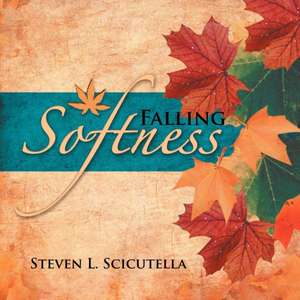 Falling Softness de Steven L. Scicutella