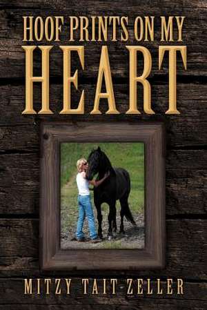 Hoof Prints on My Heart de Mitzy Tait-Zeller