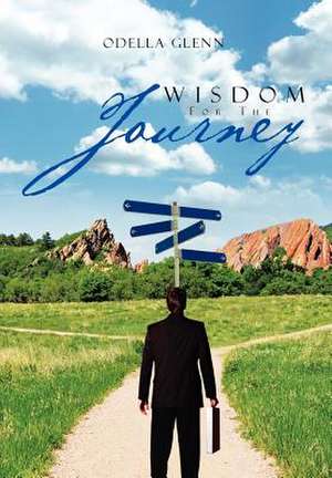 Wisdom For The Journey de Odella Glenn