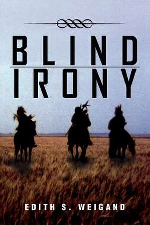 Blind Irony de Edith S. Weigand