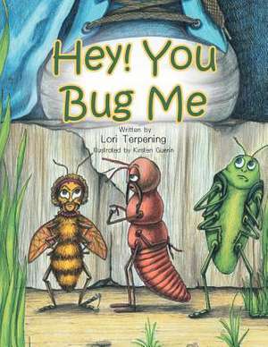 Hey! You Bug Me de Lori Terpening